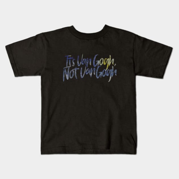 It's Van Gogh, Not Van Gogh Kids T-Shirt by tonylonder